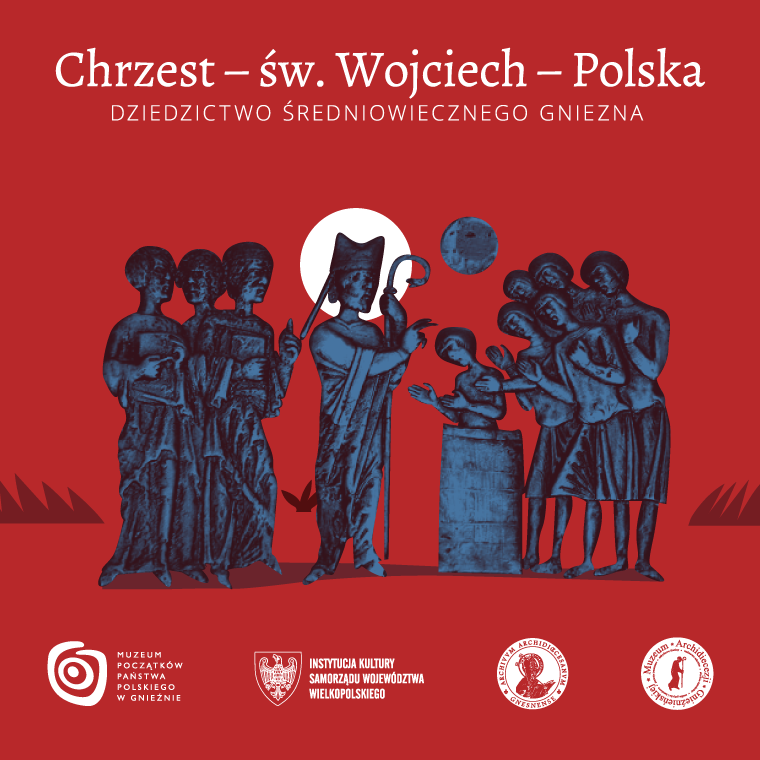 „Chrzest – św. Wojciech – Polska. Dziedzictwo średniowiecznego Gniezna”