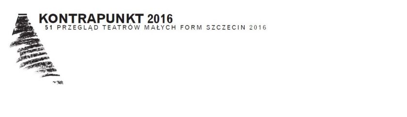 51 Przegląd Teatrów Małych Form KONTRAPUNKT 2016