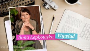 Ilona Łepkowska: Trudności mnie mobilizują